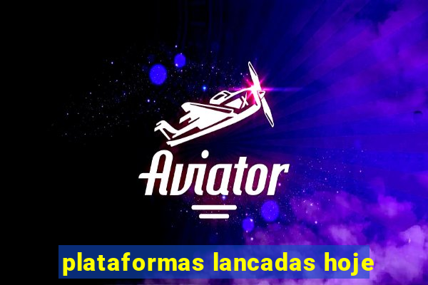 plataformas lancadas hoje